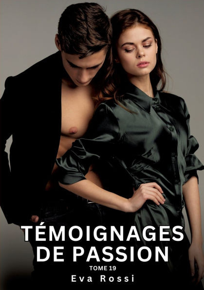 TÃ©moignages de Passion. Tome 19: Histoires Ã‰rotiques Interdites de Sexe Tabou pour Adultes