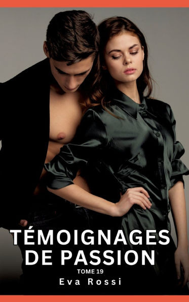 Témoignages de Passion. Tome 19: Histoires Érotiques Interdites de Sexe Tabou pour Adultes