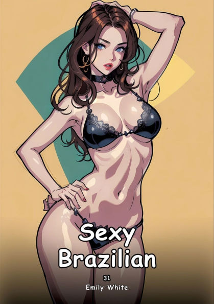 Sexy Brazilian. 31: Collection of Adult and Erotic Manga Stories with Nude Pictures