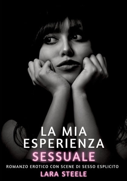 La mia Esperienza Sessuale: Romanzo Erotico con Scene di Sesso Esplicito