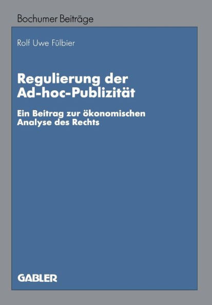 Regulierung Der Ad-Hoc-Publizität: Ein Beitrag Zur Ökonomischen Analyse Des Rechts
