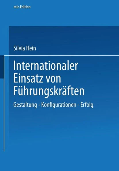 Internationaler Einsatz Von FÃ¼hrungskrÃ¤ften: Gestaltung -- Konfiguration -- Erfolg
