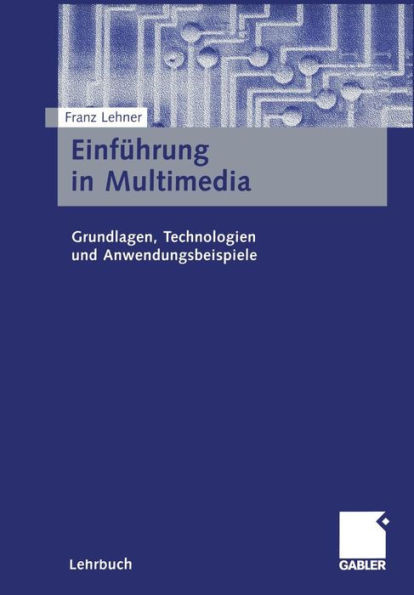 Einführung in Multimedia: Grundlagen, Technologien Und Anwendungsbeispiele