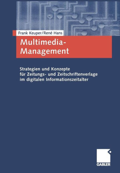 Multimedia-Management: Strategien Und Konzepte FÃ¼r Zeitungs- Und Zeitschriftenverlage Im Digitalen Informationszeitalter