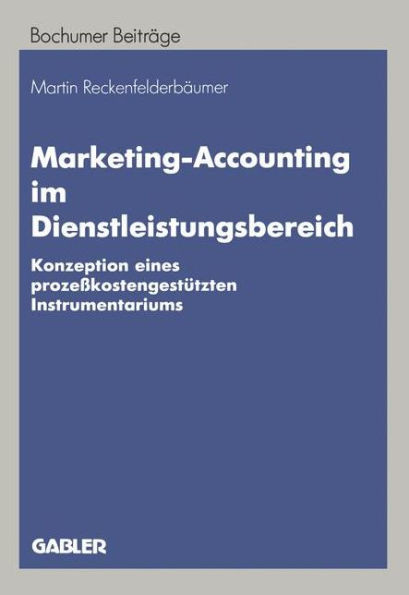 Marketing-Accounting Im Dienstleistungsbereich: Konzeption Eines Prozeßkostengestützten Instrumentariums