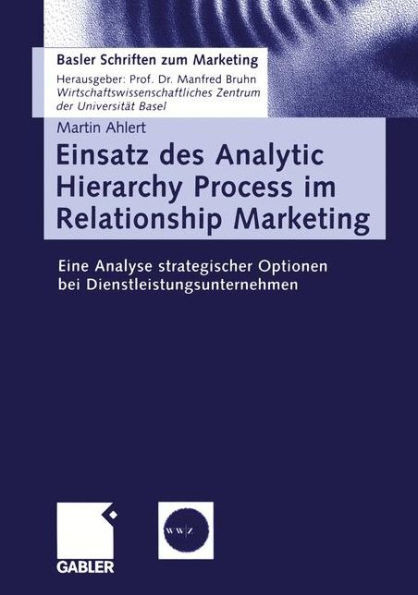 Einsatz Des Analytic Hierarchy Process Im Relationship Marketing: Eine Analyse Strategischer Optionen Bei Dienstleistungsunternehmen
