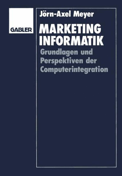 Marketinginformatik: Grundlagen Und Perspektiven Der Computerintegration