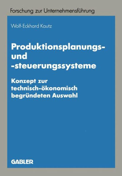 Produktionsplanungs- Und -Steuerungssysteme: Konzept Zur Technisch-Ökonomisch Begründeten Auswahl