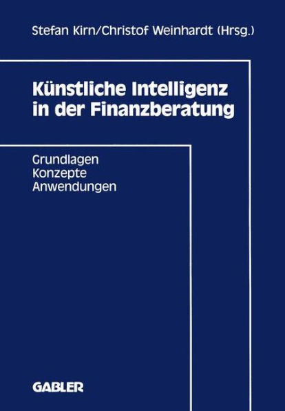 Künstliche Intelligenz in Der Finanzberatung: Grundlagen -- Konzepte -- Anwendungen
