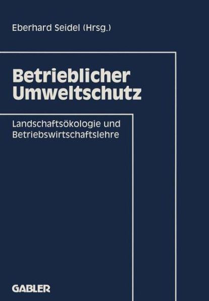 Betrieblicher Umweltschutz: LandschaftsÃ¶kologie Und Betriebswirtschaftslehre
