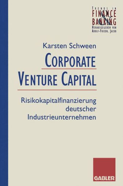 Corporate Venture Capital: Risikokapitalfinanzierung Deutscher Industrieunternehmen