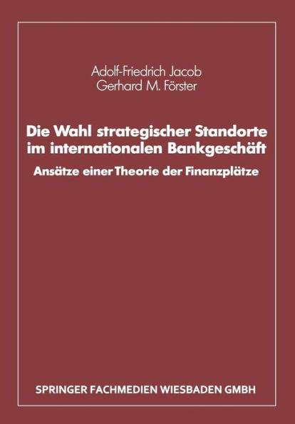 Die Wahl Strategischer Standorte Im Internationalen Bankgeschäft: Ansätze Einer Theorie Der Finanzplätze
