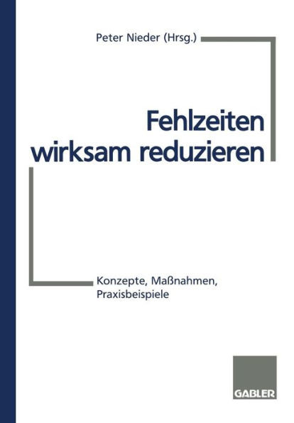 Fehlzeiten Wirksam Reduzieren: Konzepte, MaÃŸnahmen, Praxisbeispiele