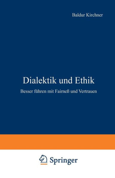 Dialektik Und Ethik: Besser FÃ¼hren Mit FairneÃŸ Und Vertrauen