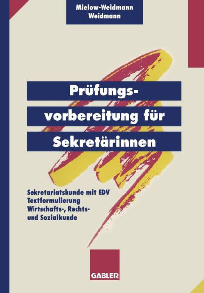 PrÃ¼fungsvorbereitung FÃ¼r SekretÃ¤rinnen: -- Sekretariatskunde Mit EDV -- Textformulierung -- Wirtschafts-, Rechts- Und Sozialkunde