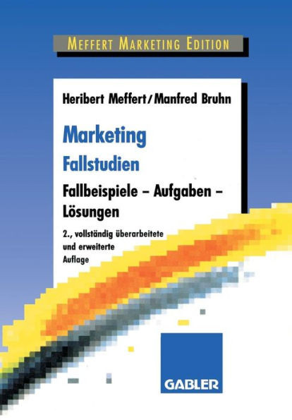 Marketing Fallstudien: Fallbeispiele -- Aufgaben -- Lösungen