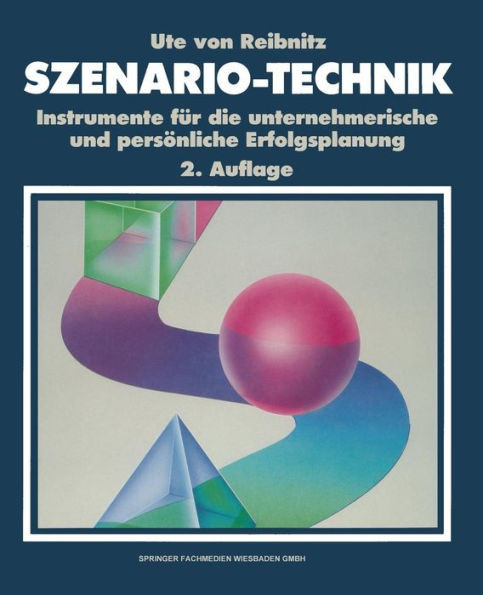 Szenario-Technik: Instrumente FÃ¼r Die Unternehmerische Und PersÃ¶nliche Erfolgsplanung