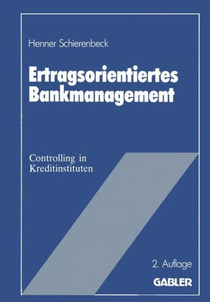 Ertragsorientiertes Bankmanagement: Betriebswirtschaftliche Grundlagen Des Controlling in Kreditinstituten