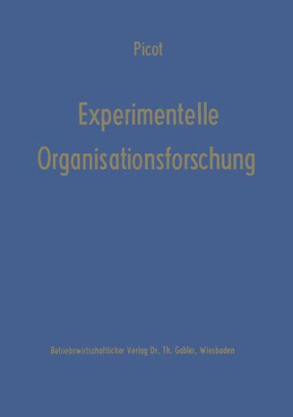 Experimentelle Organisationsforschung: Methodische Und Wissenschaftstheoretische Grundlagen