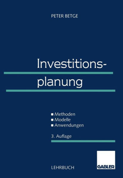 Investitionsplanung: Methoden -- Modelle -- Anwendungen