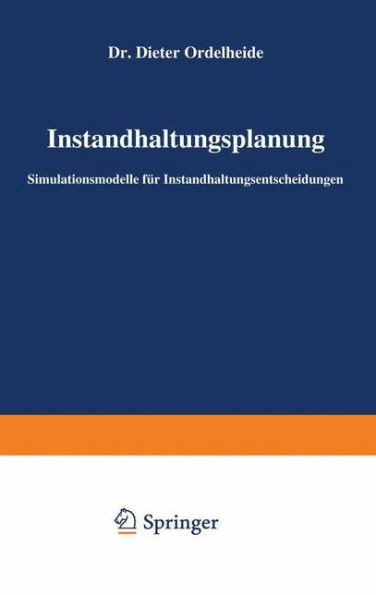 Instandhaltungsplanung: Simulationsmodelle FÃ¼r Instandhaltungsentscheidungen