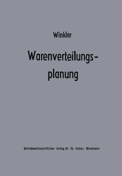 Warenverteilungsplanung: Ein Beitrag Zur Theorie Der Industriebetrieblichen Warenverteilung