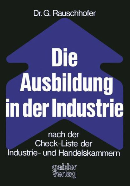 Die Ausbildung in Der Industrie Nach Der Check-Liste Der Industrie- Und Handelskammern: Nach D. Check-Liste D. Industrie- U. Handelskammern