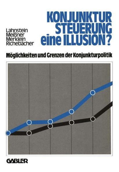 Konjunktursteuerung -- Eine Illusion?: MÃ¶glichkeiten Und Grenzen Der Konjunkturpolitik