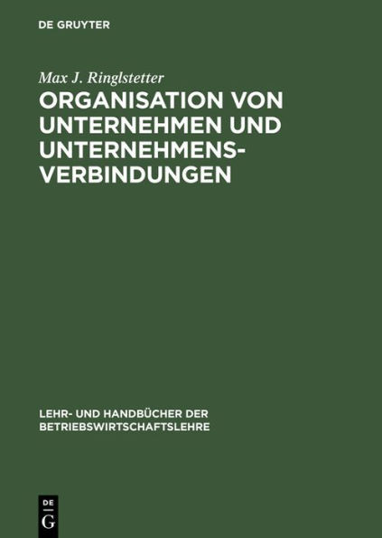 Organisation Von Unternehmen Und Unternehmensverbindungen: Einführung in Die Gestaltung Der Organisationsstruktur