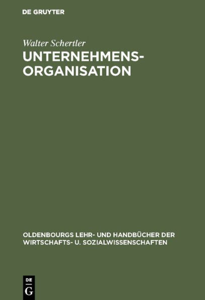 Unternehmensorganisation: Lehrbuch Der Organisation Und Strategischen Unternehmensführung