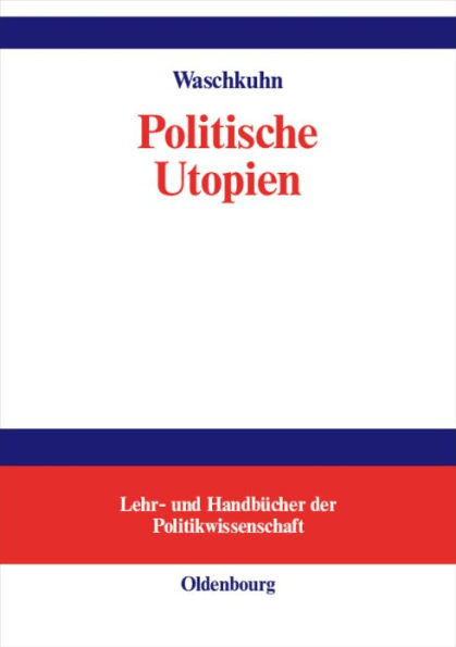 Politische Utopien: Ein Politiktheoretischer Ãœberblick Von Der Antike Bis Heute