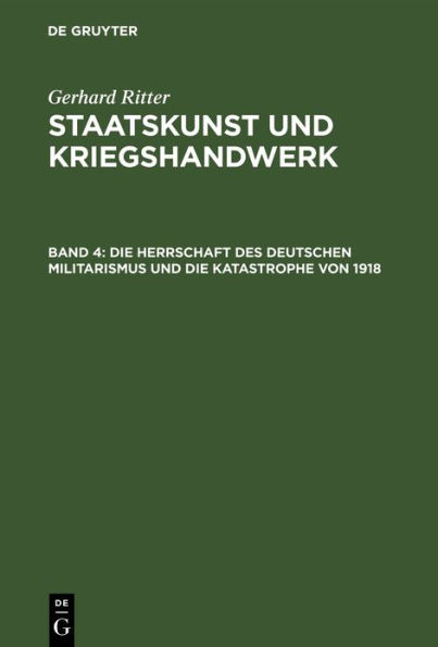 Die Herrschaft Des Deutschen Militarismus Und Die Katastrophe Von 1918