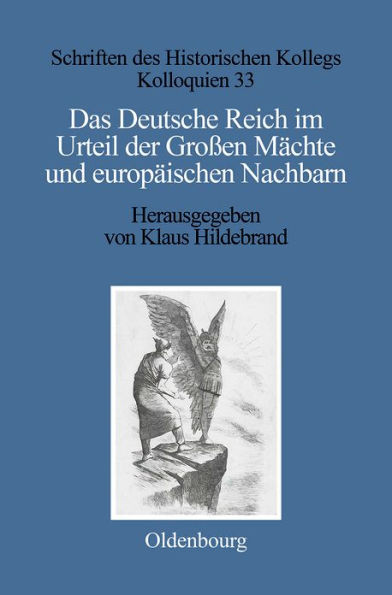 Das Deutsche Reich Im Urteil Der Großen Mächte Und Europäischen Nachbarn (1871-1945)