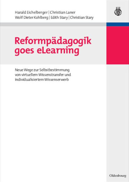 ReformpÃ¤dagogik Goes Elearning: Neue Wege Zur Selbstbestimmung Von Virtuellem Wissenstransfer Und Individualisiertem Wissenserwerb