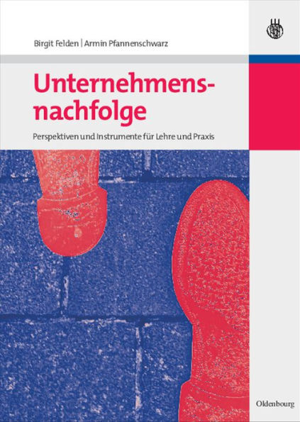 Unternehmensnachfolge: Perspektiven Und Instrumente FÃ¼r Lehre Und PRAXIS