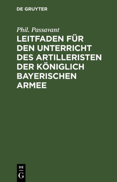 Leitfaden FÃ¼r Den Unterricht Des Artilleristen Der KÃ¶niglich Bayerischen Armee