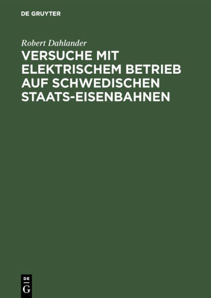 Versuche Mit Elektrischem Betrieb Auf Schwedischen Staats-Eisenbahnen: Ausgeführt Während Der Jahre 1905/07