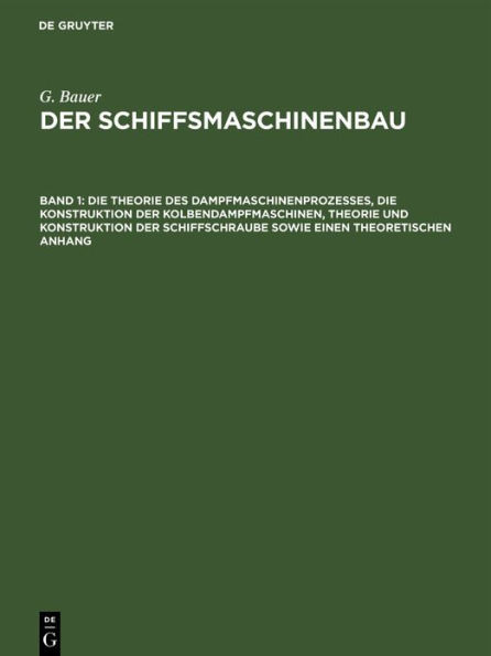 Die Theorie Des Dampfmaschinenprozesses, Die Konstruktion Der Kolbendampfmaschinen, Theorie Und Konstruktion Der Schiffschraube Sowie Einen Theoretisc