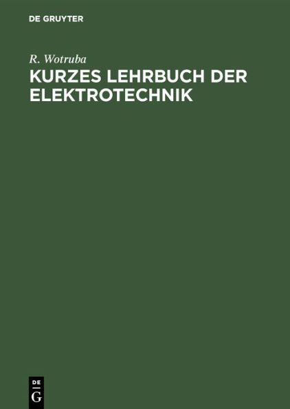 Kurzes Lehrbuch Der Elektrotechnik: Für Werkmeister Installations- Und Beleuchtungstechniker