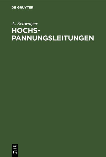 Hochspannungsleitungen: Grundlagen Und Methoden Zur Praktischen Berechnung Von Leitungen Für Die Übertragung Elektrischer Energie