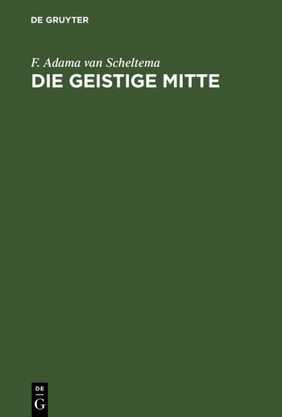 Die Geistige Mitte: Umrisse Einer AbendlÃ¤ndischen Kulturmorphologie