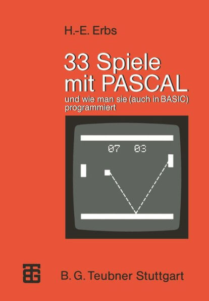 33 Spiele Mit Pascal Und Wie Man Sie (Auch in Basic) Programmiert