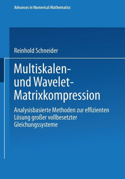 Multiskalen- Und Wavelet-Matrixkompression: Analysisbasierte Methoden Zur Effizienten Lösung Großer Vollbesetzter Gleichungssysteme