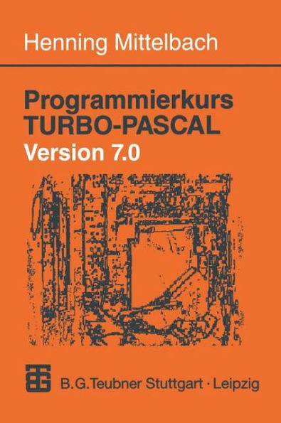 Programmierkurs Turbo-Pascal Version 7.0: Ein Lehr- Und Übungsbuch Mit Mehr ALS 220 Programmen