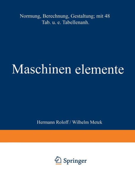 Maschinen Elemente: Normung Berechnung Gestaltung
