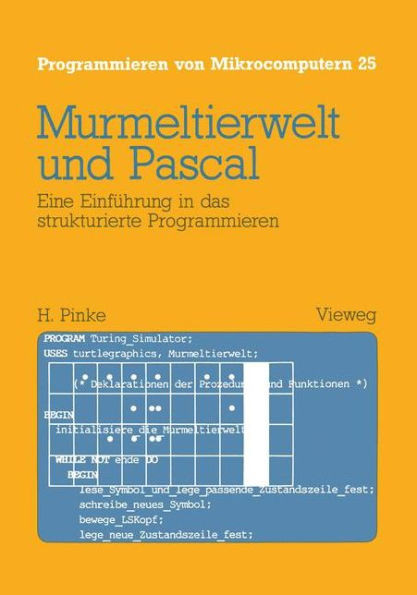 Murmeltierwelt Und Pascal: Eine EinfÃ¼hrung in Das Strukturierte Programmieren