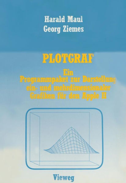 Plotgraf: Ein Programmpaket Zur Darstellung Ein- Und Mehrdimensionaler Grafiken FÃ¼r Den Apple II