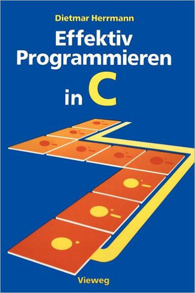 Effektiv Programmieren in C: Eine EinfÃ¼hrung in Die Programmiersprache