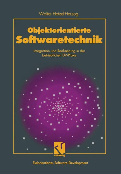 Objektorientierte Softwaretechnik: Integration Und Realisierung in Der Betrieblichen DV-PRAXIS