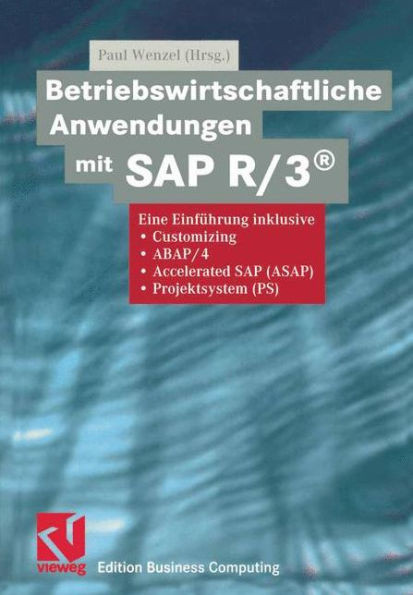 Betriebswirtschaftliche Anwendungen Mit SAP R/3(r): Eine Einführung Inklusive Customizing, Abap/4, Accelerated SAP (Asap), Projektsystem (Ps)